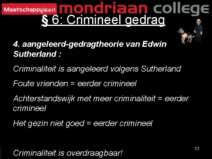 § 6: Crimineel gedrag 4. aangeleerd-gedragtheorie van Edwin Sutherland : Criminaliteit is aangeleerd volgens
