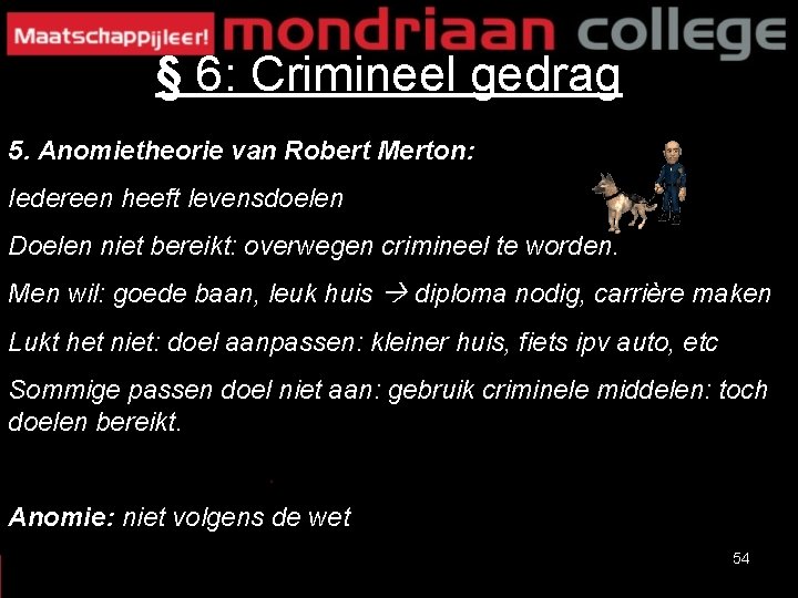 § 6: Crimineel gedrag 5. Anomietheorie van Robert Merton: Iedereen heeft levensdoelen Doelen niet