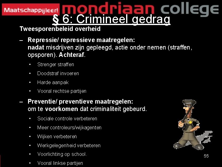 § 6: Crimineel gedrag Tweesporenbeleid overheid – Repressie/ repressieve maatregelen: nadat misdrijven zijn gepleegd,