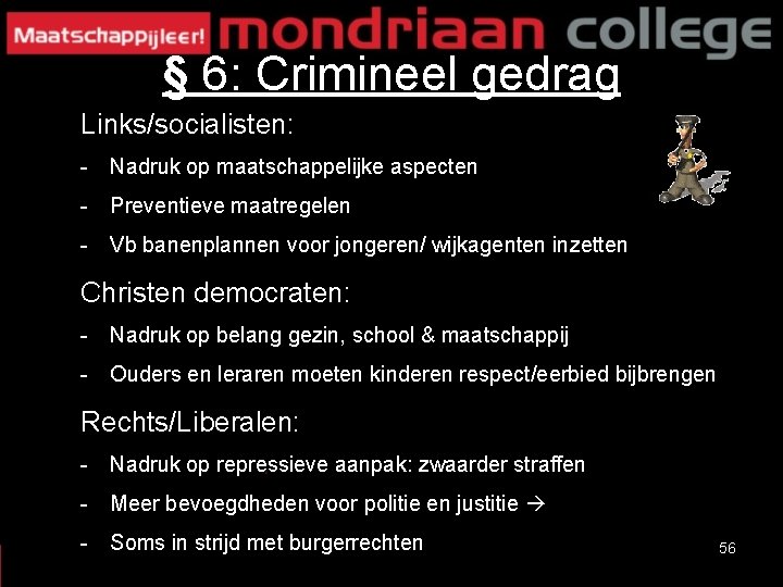 § 6: Crimineel gedrag Links/socialisten: - Nadruk op maatschappelijke aspecten - Preventieve maatregelen -