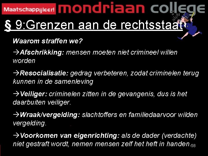 § 9: Grenzen aan de rechtsstaat Waarom straffen we? Afschrikking: mensen moeten niet crimineel