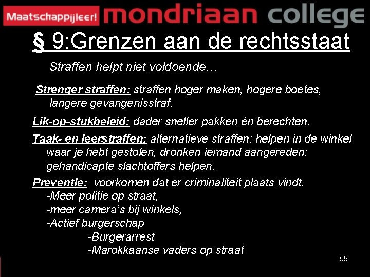 § 9: Grenzen aan de rechtsstaat Straffen helpt niet voldoende… Strenger straffen: straffen hoger