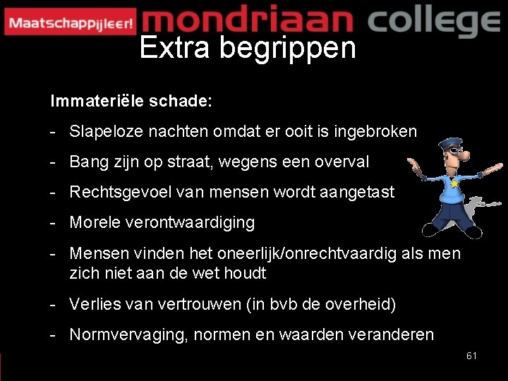 Extra begrippen Immateriële schade: - Slapeloze nachten omdat er ooit is ingebroken - Bang