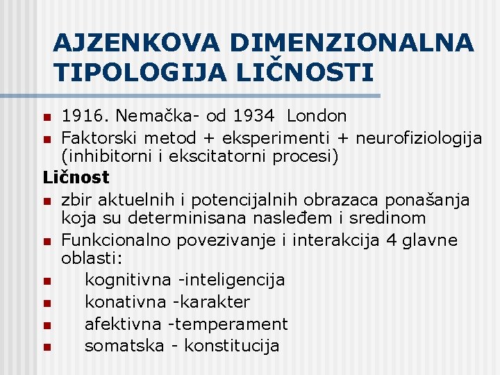 AJZENKOVA DIMENZIONALNA TIPOLOGIJA LIČNOSTI 1916. Nemačka- od 1934 London n Faktorski metod + eksperimenti
