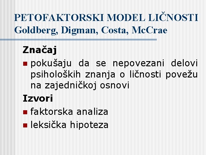 PETOFAKTORSKI MODEL LIČNOSTI Goldberg, Digman, Costa, Mc. Crae Značaj n pokušaju da se nepovezani