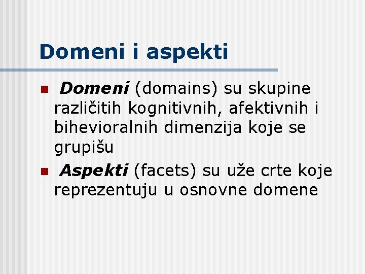Domeni i aspekti Domeni (domains) su skupine različitih kognitivnih, afektivnih i bihevioralnih dimenzija koje