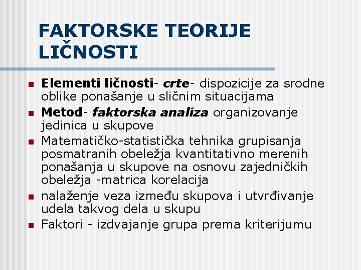 FAKTORSKE TEORIJE LIČNOSTI n n n Elementi ličnosti- crte- dispozicije za srodne oblike ponašanje