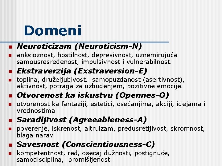 Domeni n Neuroticizam (Neuroticism-N) n anksioznost, hostilnost, depresivnost, uznemirujuća samousresređenost, impulsivnost i vulnerabilnost. n