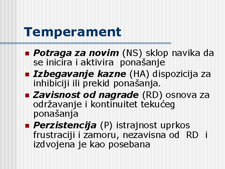 Temperament n n Potraga za novim (NS) sklop navika da se inicira i aktivira