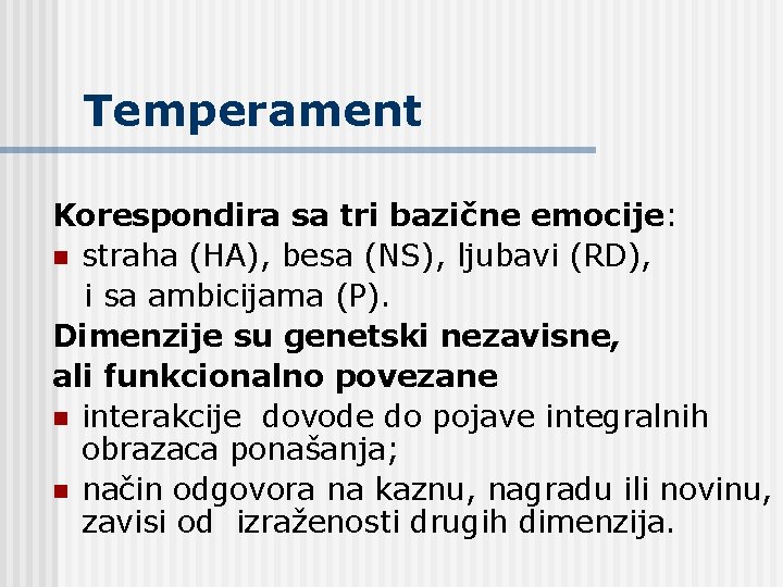 Temperament Korespondira sa tri bazične emocije: n straha (HA), besa (NS), ljubavi (RD), i