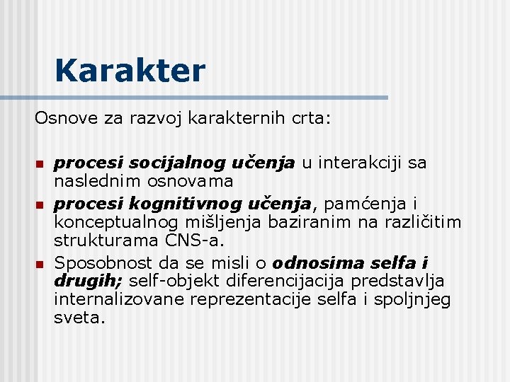 Karakter Osnove za razvoj karakternih crta: n n n procesi socijalnog učenja u interakciji