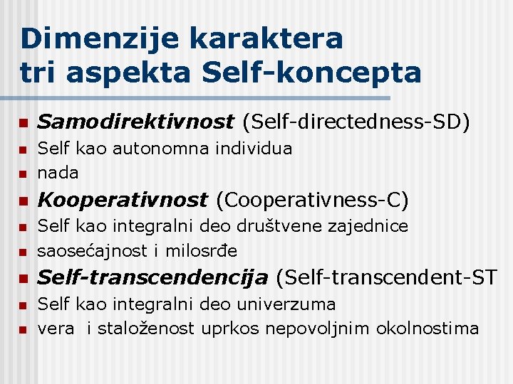 Dimenzije karaktera tri aspekta Self-koncepta n Samodirektivnost (Self-directedness-SD) n n Self kao autonomna individua