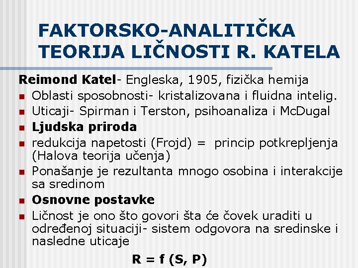 FAKTORSKO-ANALITIČKA TEORIJA LIČNOSTI R. KATELA Reimond Katel- Engleska, 1905, fizička hemija n Oblasti sposobnosti-