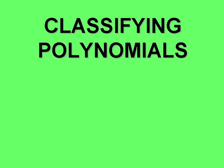 CLASSIFYING POLYNOMIALS 