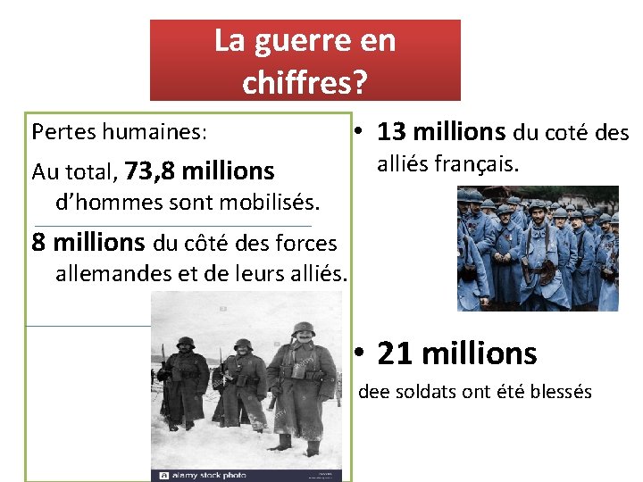 La guerre en chiffres? Pertes humaines: • 13 millions du coté des alliés français.