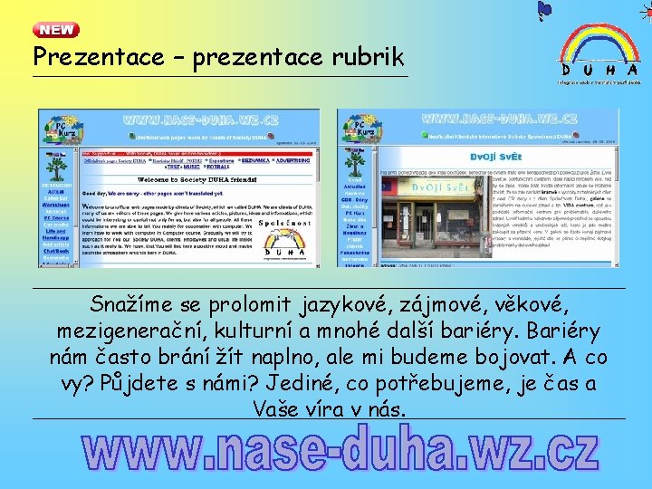 Prezentace – prezentace rubrik Snažíme se prolomit jazykové, zájmové, věkové, mezigenerační, kulturní a mnohé