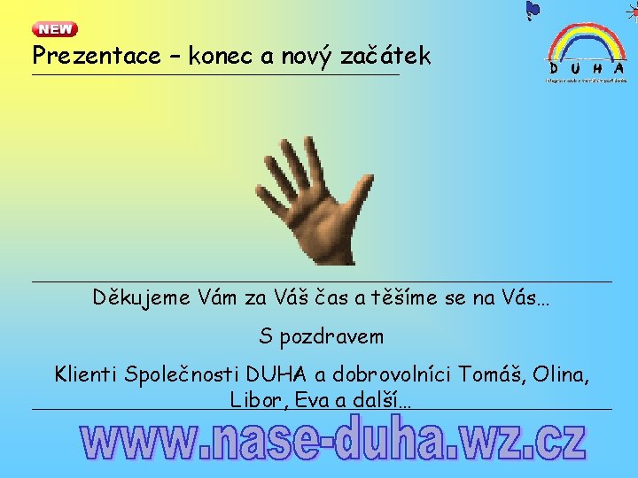 Prezentace – konec a nový začátek Děkujeme Vám za Váš čas a těšíme se