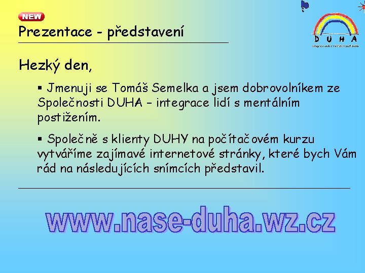 Prezentace - představení Hezký den, § Jmenuji se Tomáš Semelka a jsem dobrovolníkem ze