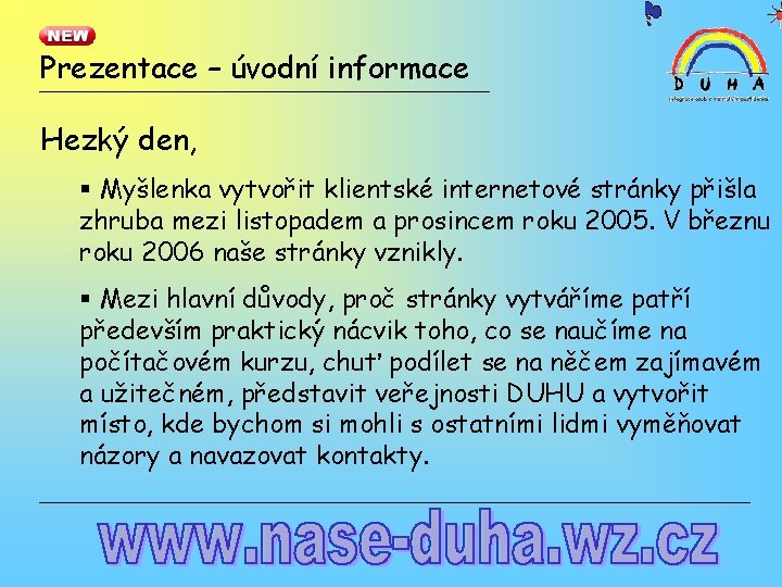 Prezentace – úvodní informace Hezký den, § Myšlenka vytvořit klientské internetové stránky přišla zhruba