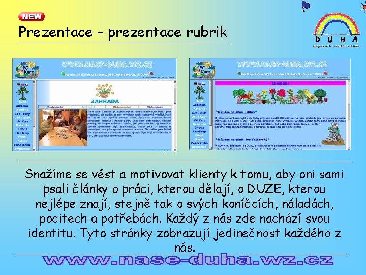 Prezentace – prezentace rubrik Snažíme se vést a motivovat klienty k tomu, aby oni