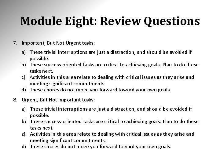 Module Eight: Review Questions 7. Important, But Not Urgent tasks: a) These trivial interruptions