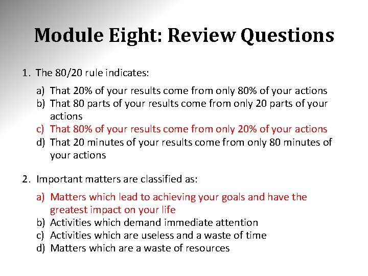 Module Eight: Review Questions 1. The 80/20 rule indicates: a) That 20% of your