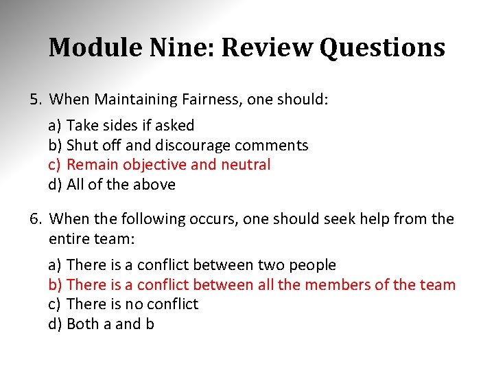 Module Nine: Review Questions 5. When Maintaining Fairness, one should: a) Take sides if