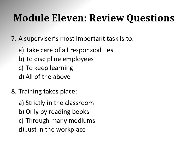 Module Eleven: Review Questions 7. A supervisor’s most important task is to: a) Take