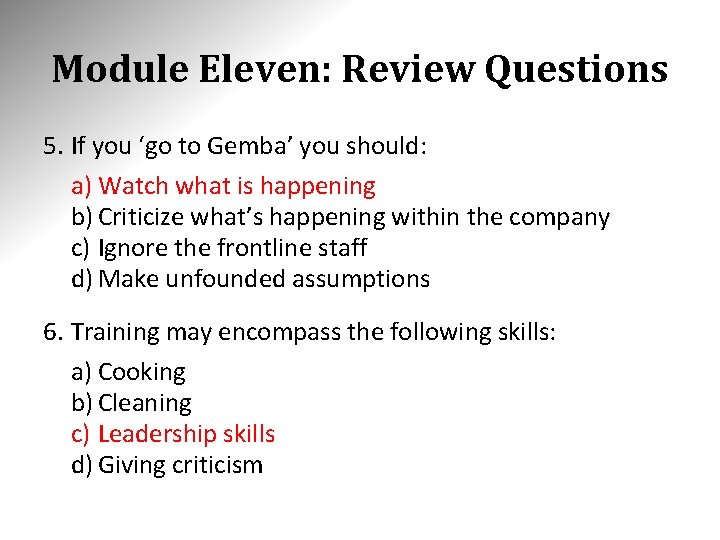 Module Eleven: Review Questions 5. If you ‘go to Gemba’ you should: a) Watch