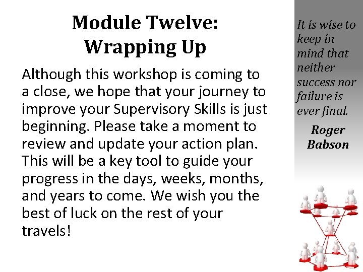 Module Twelve: Wrapping Up Although this workshop is coming to a close, we hope