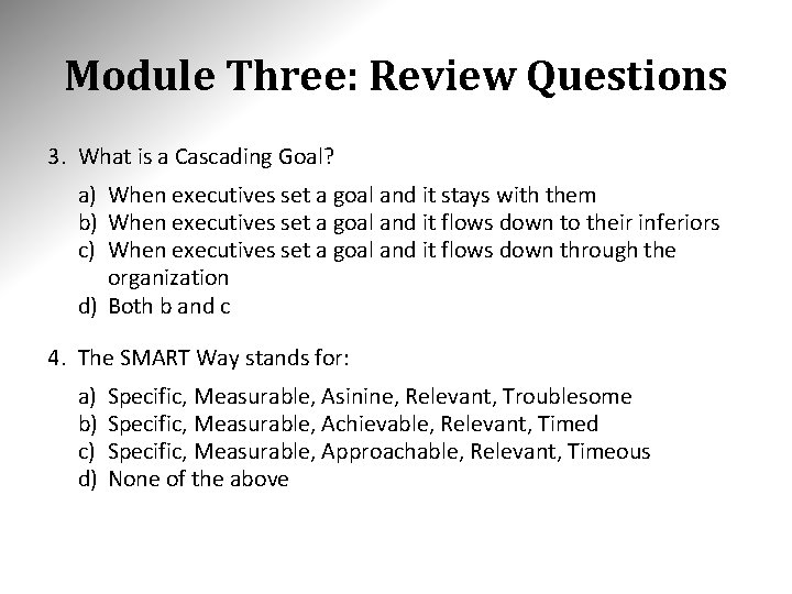 Module Three: Review Questions 3. What is a Cascading Goal? a) When executives set