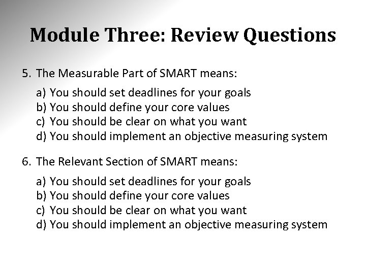Module Three: Review Questions 5. The Measurable Part of SMART means: a) You should