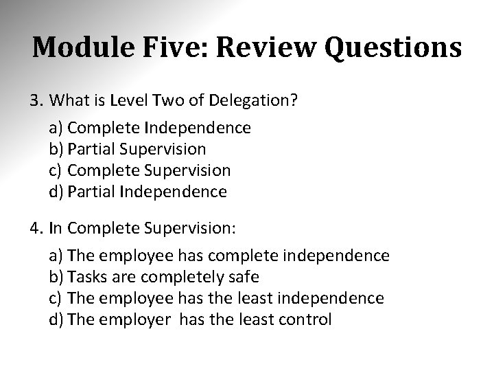 Module Five: Review Questions 3. What is Level Two of Delegation? a) Complete Independence