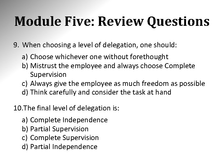 Module Five: Review Questions 9. When choosing a level of delegation, one should: a)