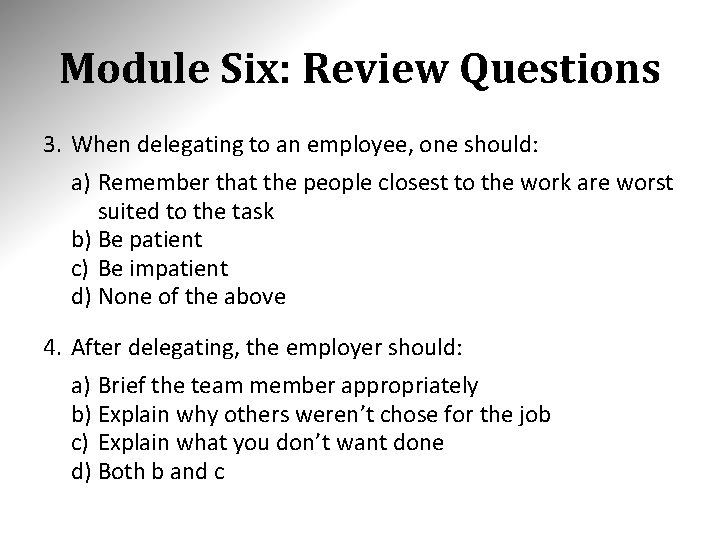 Module Six: Review Questions 3. When delegating to an employee, one should: a) Remember