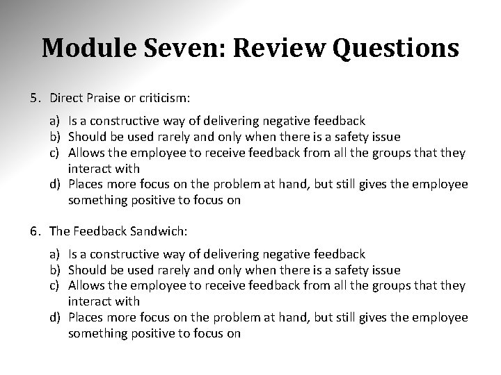 Module Seven: Review Questions 5. Direct Praise or criticism: a) Is a constructive way