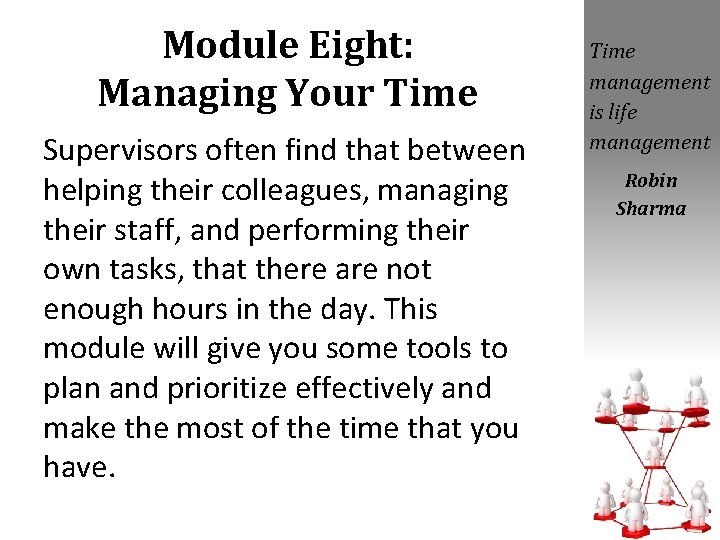 Module Eight: Managing Your Time Supervisors often find that between helping their colleagues, managing