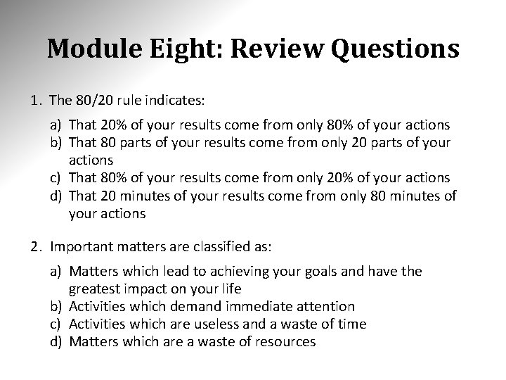 Module Eight: Review Questions 1. The 80/20 rule indicates: a) That 20% of your