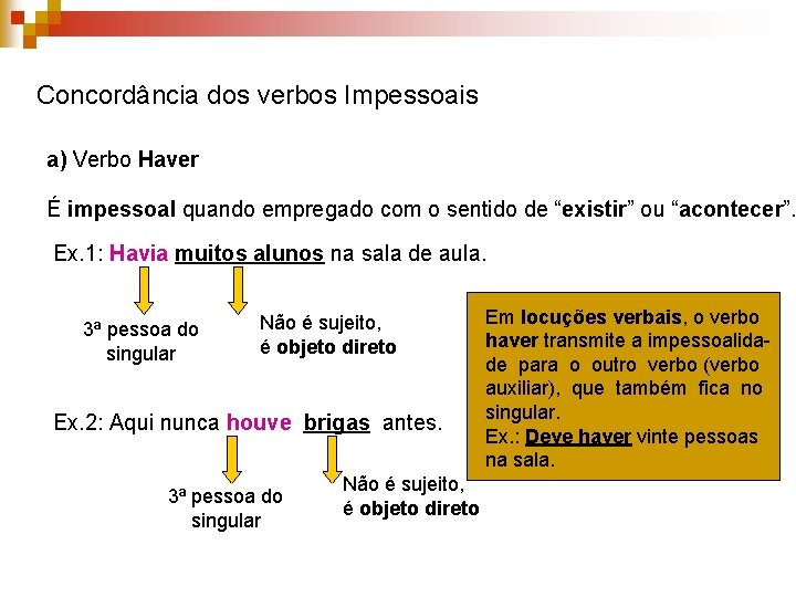 Concordância dos verbos Impessoais a) Verbo Haver É impessoal quando empregado com o sentido