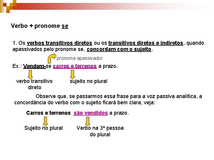 Verbo + pronome se 1. Os verbos transitivos diretos ou os transitivos diretos e