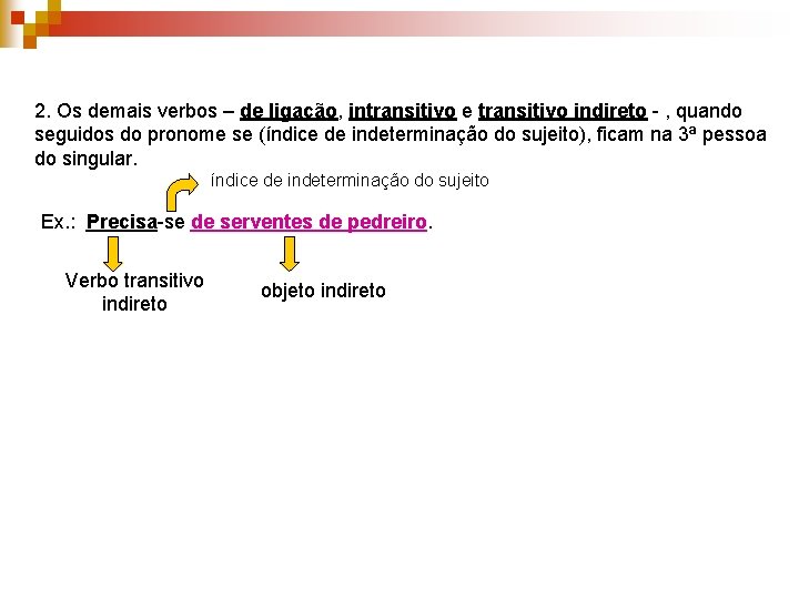 2. Os demais verbos – de ligação, intransitivo e transitivo indireto - , quando