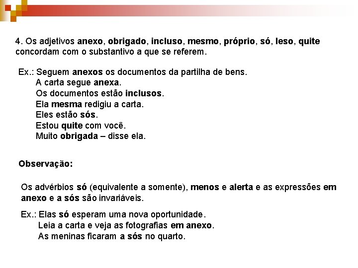 4. Os adjetivos anexo, obrigado, incluso, mesmo, próprio, só, leso, quite concordam com o