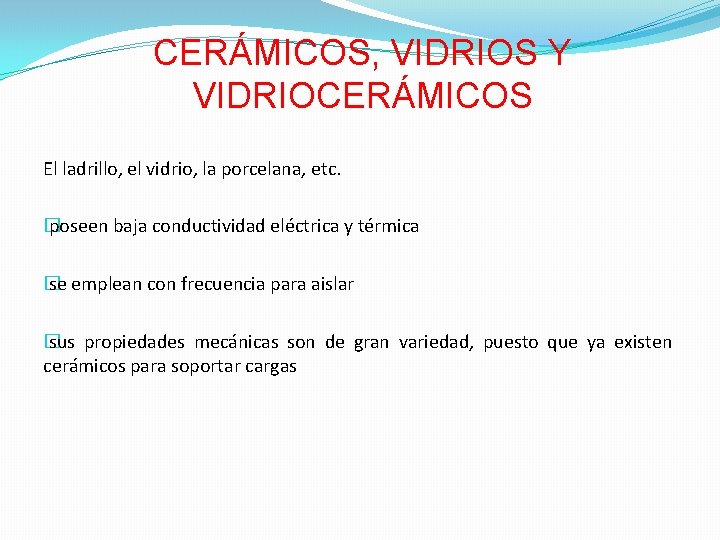 CERÁMICOS, VIDRIOS Y VIDRIOCERÁMICOS El ladrillo, el vidrio, la porcelana, etc. � poseen baja