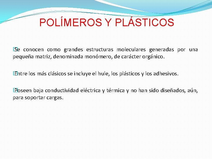 POLÍMEROS Y PLÁSTICOS � Se conocen como grandes estructuras moleculares generadas por una pequeña
