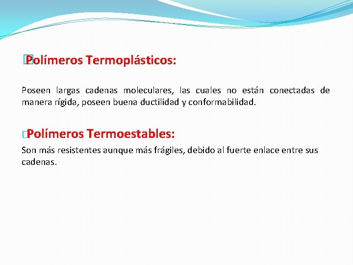 � Polímeros Termoplásticos: Poseen largas cadenas moleculares, las cuales no están conectadas de manera