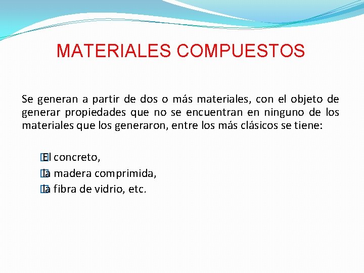 MATERIALES COMPUESTOS Se generan a partir de dos o más materiales, con el objeto