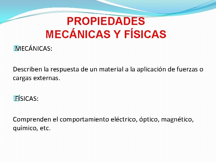 PROPIEDADES MECÁNICAS Y FÍSICAS � MECÁNICAS: Describen la respuesta de un material a la