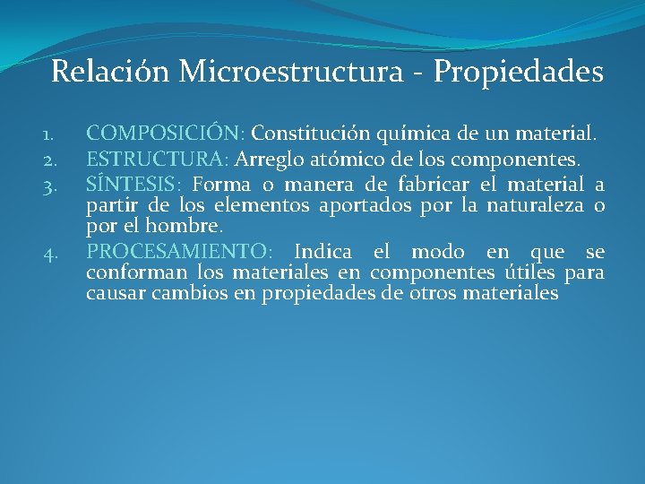 Relación Microestructura - Propiedades 1. 2. 3. 4. COMPOSICIÓN: Constitución química de un material.