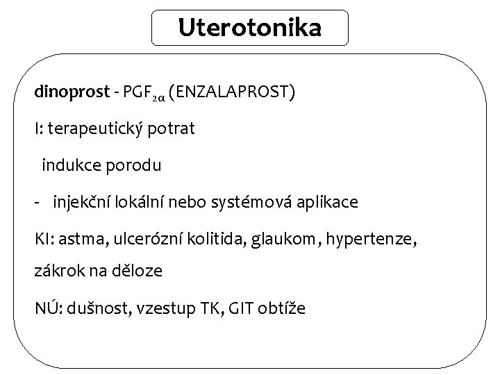 Uterotonika dinoprost - PGF 2α (ENZALAPROST) I: terapeutický potrat indukce porodu - injekční lokální