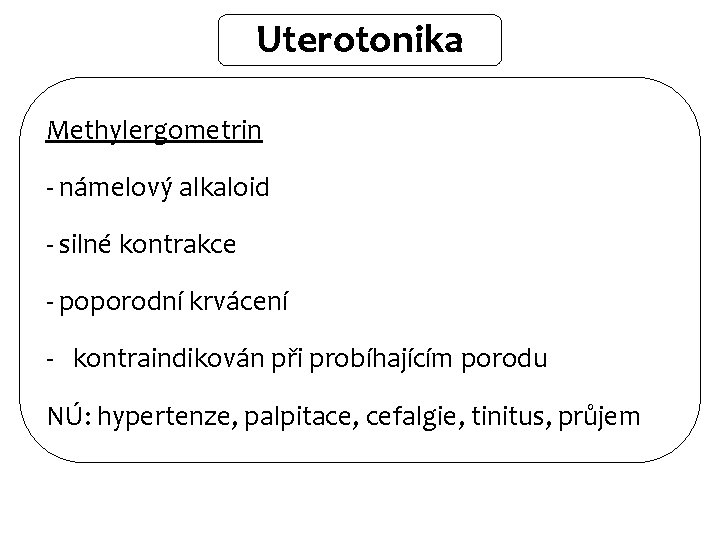 Uterotonika Methylergometrin - námelový alkaloid - silné kontrakce - poporodní krvácení - kontraindikován při